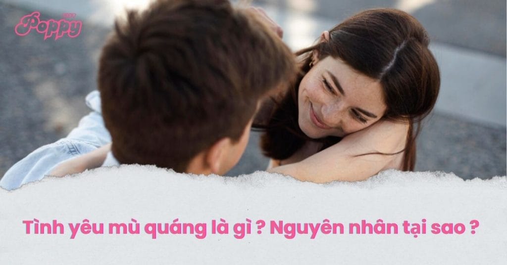 Tình yêu mù quáng là gì và nguyên nhân tại sao