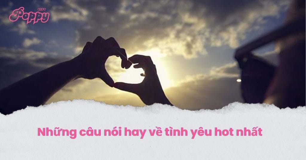 Những câu nói hay về tình yêu hot nhất