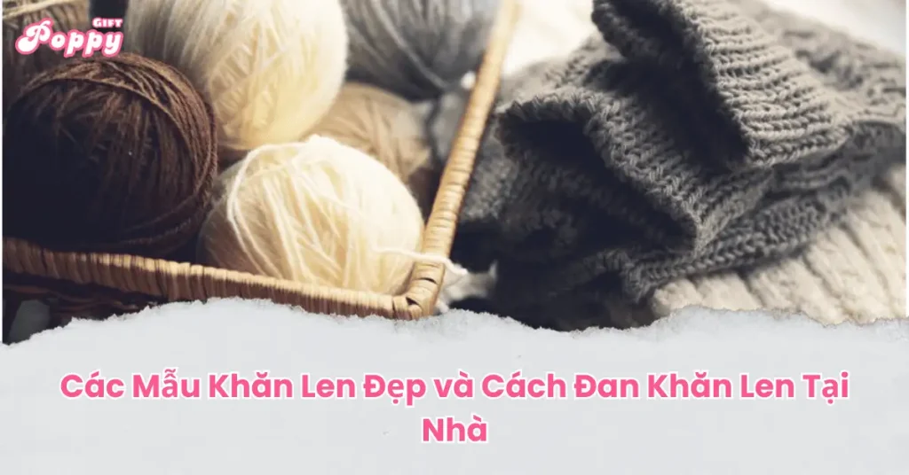 Các Mẫu Khăn Len Đẹp và Cách Đan Khăn Len Tại Nhà