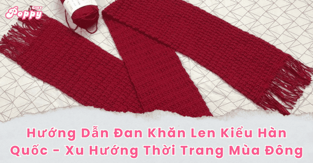 Hướng Dẫn Đan Khăn Len Kiểu Hàn Quốc - Xu Hướng Thời Trang Mùa Đông