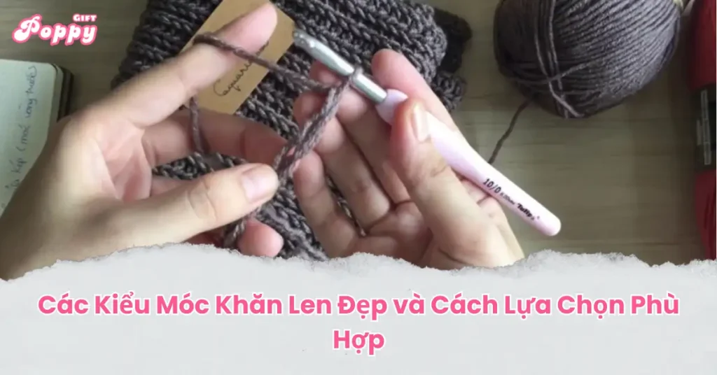 Các Kiểu Móc Khăn Len Đẹp và Cách Lựa Chọn Phù Hợp