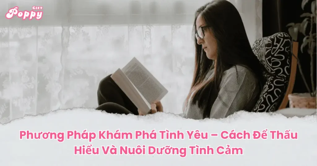 Phương Pháp Khám Phá Tình Yêu – Cách Để Thấu Hiểu Và Nuôi Dưỡng Tình Cảm