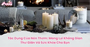 Tác Dụng Của Nến Thơm: Mang Lại Không Gian Thư Giãn Và Sức Khỏe Cho Bạn