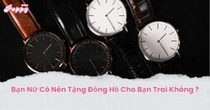 Bạn Nữ Có Nên Tặng Đồng Hồ Cho Bạn Trai Không ?