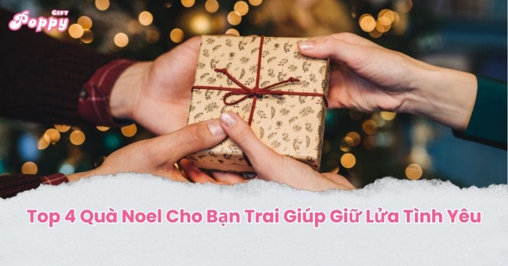 Top 4 Quà Noel Cho Bạn Trai Giúp Giữ Lửa Tình Yêu